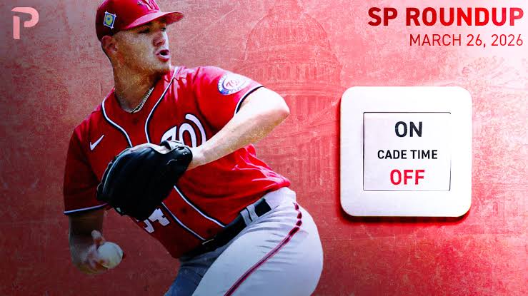 Fantasy Baseball SP Roundup 3/26: Cade Time Off