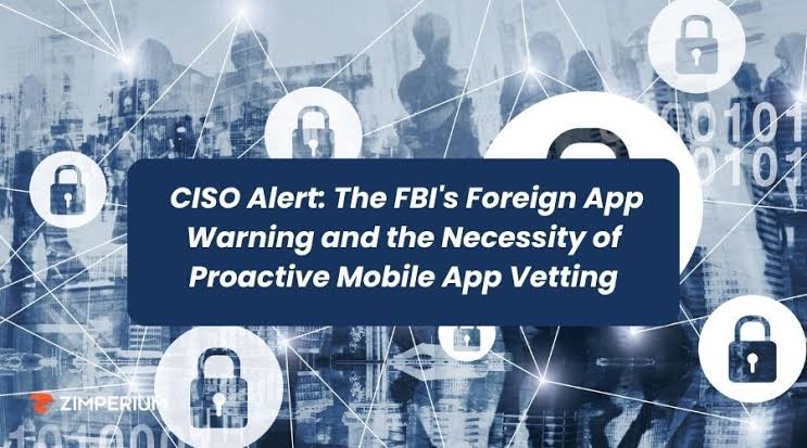 CISO Alert: The FBI's Foreign App Warning and the Necessity of Proactive Mobile App Vetting