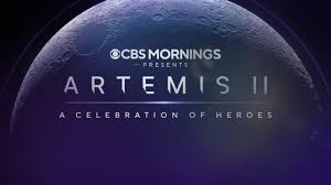 “CBS MORNINGS PRESENTS: ARTEMIS II A CELEBRATION OF HEROES”
